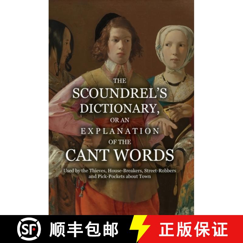 【2-3周达】The Scoundrel's Dictionary, or an Explanation of the Cant Words Used by the Thieves, House... [9781909606418]
