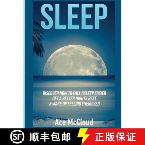 【3-4周达】精装 Sleep: Discover How To Fall Asleep Easier, Get A Better Nights Rest & Wake Up Feeling... [9781640484450]