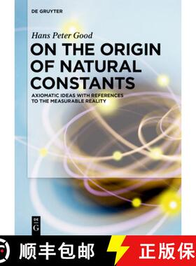预订 On the Origin of Natural Constants: Axiomatic Ideas with References to the Measurable Reality [9783110610284]