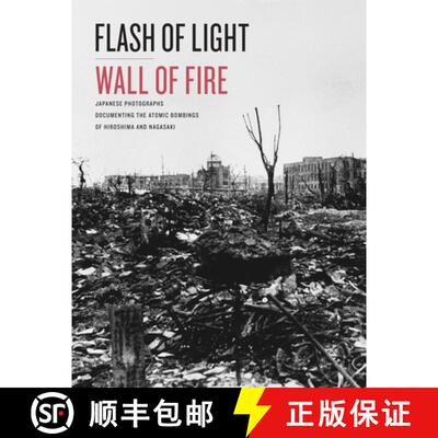 【3-4周达】Flash of Light, Wall of Fire: Japanese Photographs Documenting the Atomic Bombings of Hiro... [9781477321515]