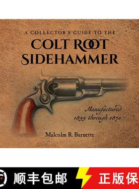 【3-4周达】A Collector's Guide to the Colt Root Sidehammer: Manufactured 1855 through 1870 [9781685157197]