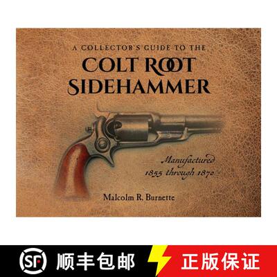 【3-4周达】A Collector's Guide to the Colt Root Sidehammer: Manufactured 1855 through 1870 [9781685157197]