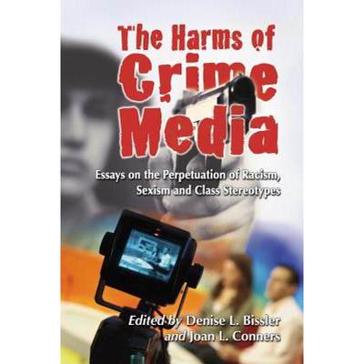 【4周达】The Harms of Crime Media: Essays on the Perpetuation of Racism, Sexism and Class Stereotypes [9780786463800]