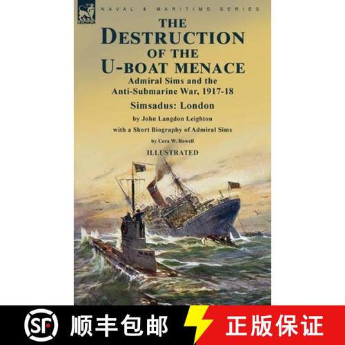 【3-4周达】The Destruction of the U-Boat Menace: Admiral Sims and the Anti-Submarine War, 1917-18-Sim... [9781915234810]