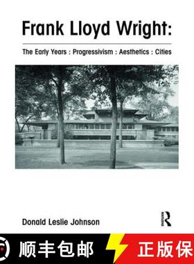 【3-4周达】Frank Lloyd Wright : The Early Years : Progressivism : Aesthetics : Cities [9781472458025]