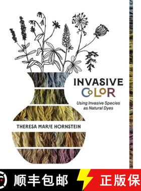 【3-4周达】Invasive Color: Using Invasive Species As Natural Dyes [9798991153287]