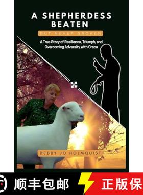 预订 A Shepherdess Beaten But Never Broken: A True Story of Resilience, Triumph, and Overcoming Adver... [9781959719410]
