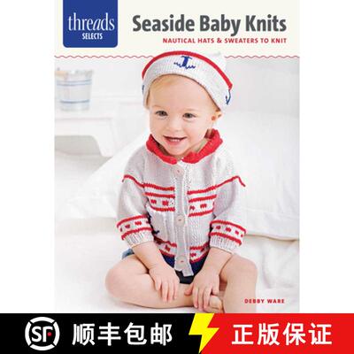 【3-4周达】Threads Selects: Seaside Baby Knits: Nautical Hats & Sweaters to Knit: Nautical Hats & Swe... [9781631863141]