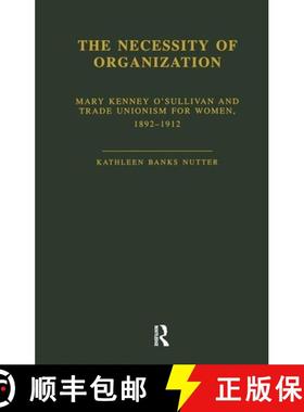 【3-4周达】The Necessity of Organization: Mary Kenney Oosullivan and Trade Unionism for Women, 1892-1912 [9780815335054]