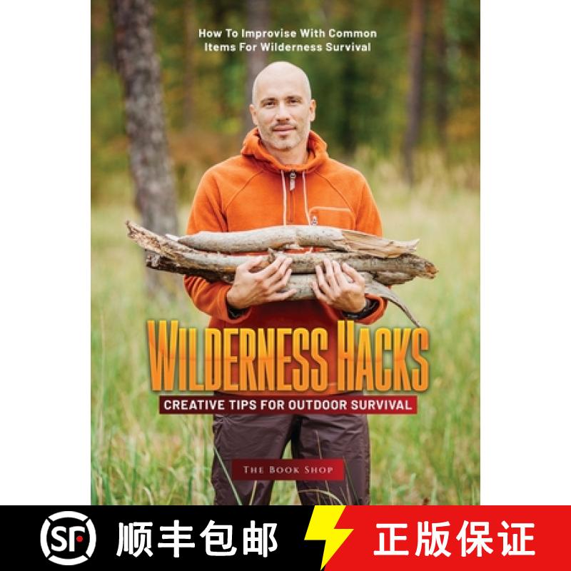 【3-4周达】Wilderness Hacks: Creative Tips for Outdoor Survival: How to Improvise with Common Items f... [9781803621661]