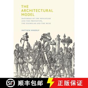 【3-4周达】The Architectural Model – Histories of the Miniature and the Prototype, the Exemplar and ... [9780262042758]
