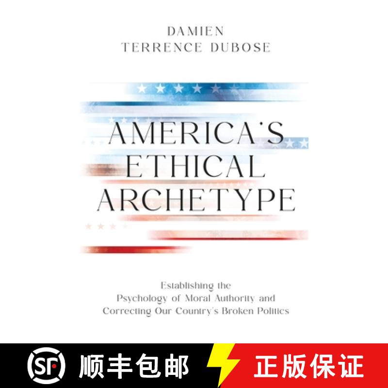 【3-4周达】America's Ethical Archetype: Establishing the Psychology of Moral Authority and Correcting... [9798990666818]