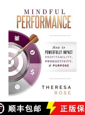 预订 Mindful Performance: How to Powerfully Impact Profitability, Productivity, and Purpose [9780981886954]