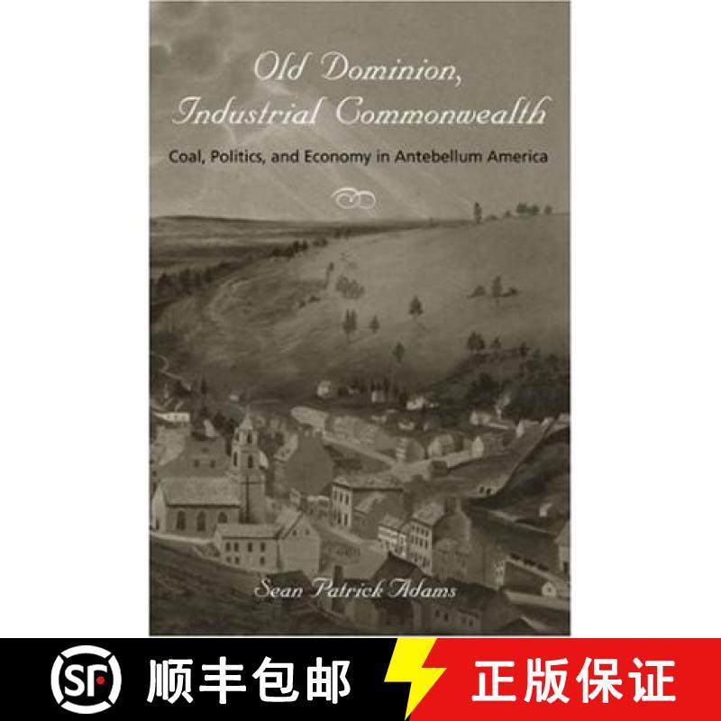 预订 Old Dominion, Industrial Commonwealth: Coal, Politics, and Economy in Antebellum America [9780801879685]