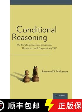 【3-4周达】Conditional Reasoning: The Unruly Syntactics, Semantics, Thematics, and Pragmatics of if [9780190202996]