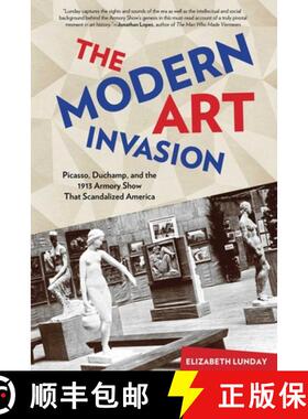【3-4周达】精装 Modern Art Invasion : Picasso, Duchamp, And The 1913 Armory Show That Scandalized Ame... [9780762790173]