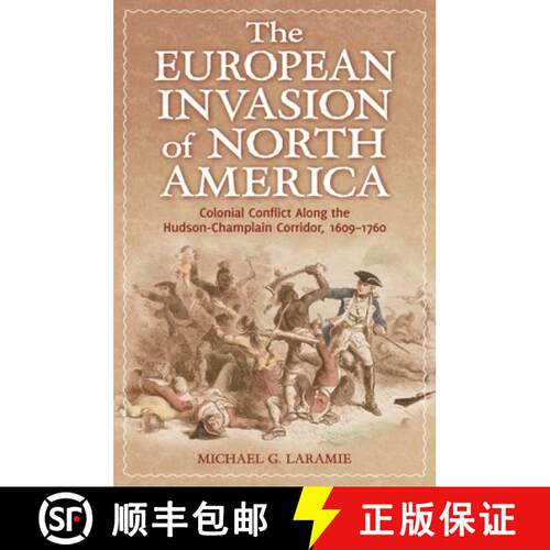 【3-4周达】精装 The European Invasion of North America: Colonial Conflict Along the Hudson-Champlain ... [9780313397370]