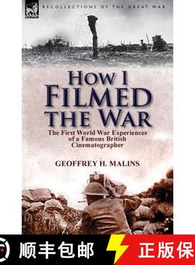 【3-4周达】How I Filmed the War: the First World War Experiences of a Famous British Cinematographer [9781782821090]