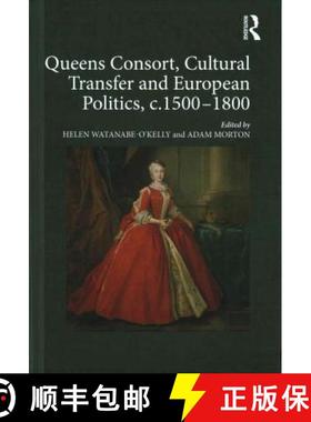 【3-4周达】Queens Consort, Cultural Transfer and European Politics, C.1500-1800 [9781472458384]