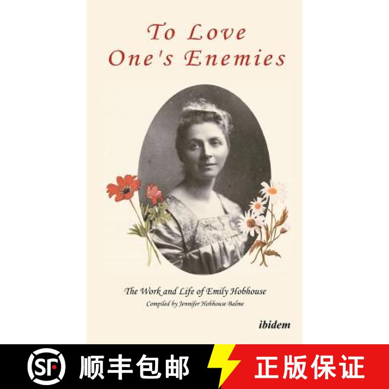 【4周达】To Love One's Enemies: The work and life of Emily Hobhouse compiled from letters and writing... [9783838204413]