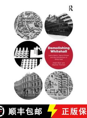 【3-4周达】Demolishing Whitehall: Leslie Martin, Harold Wilson and the Architecture of White Heat. by... [9781138277175]