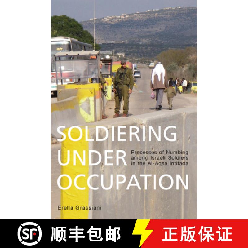 【3-4周达】Soldiering Under Occupation: Processes of Numbing Among Israeli Soldiers in the Al-Aqsa In... [9781782382287]