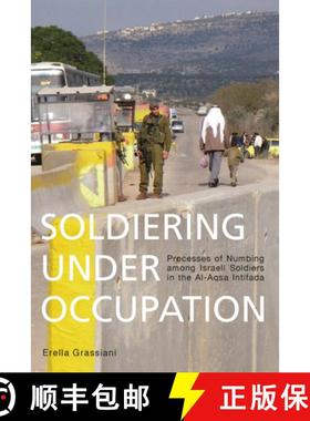 【3-4周达】Soldiering Under Occupation: Processes of Numbing Among Israeli Soldiers in the Al-Aqsa In... [9781782382287]