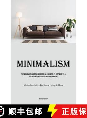 预订 Minimalism: The Minimalist Guide For Beginners An Easy Step-By-Step Guide To A Decluttered, Refo... [9781835735428]