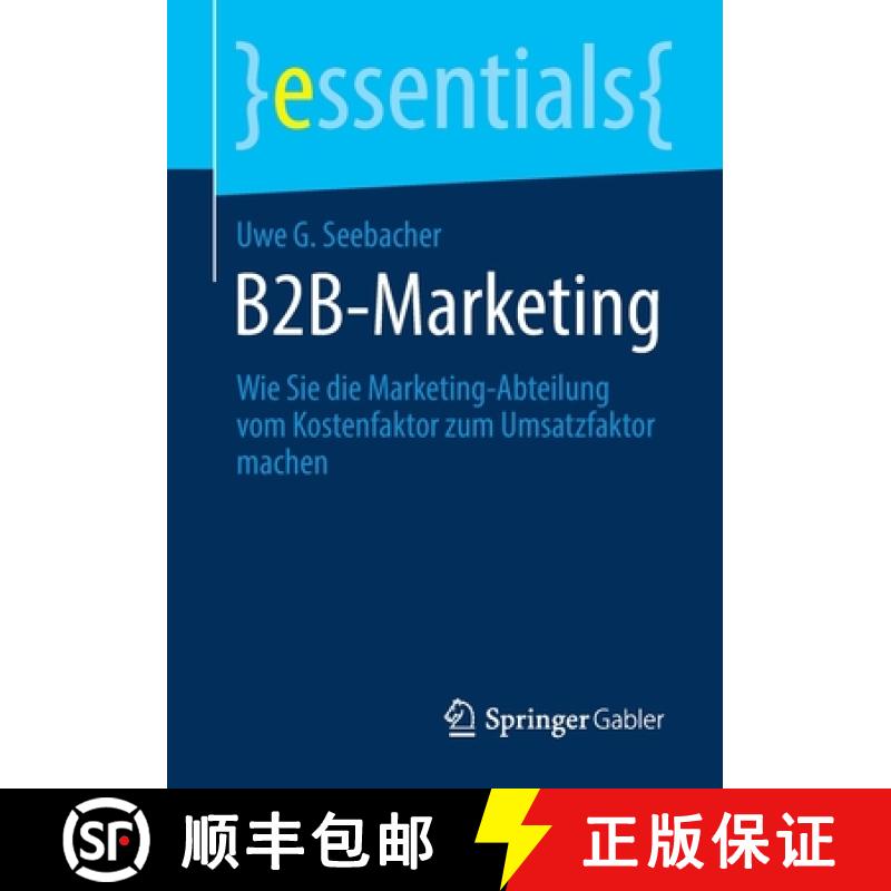 【3-4周达】B2B-Marketing : Wie Sie die Marketing-Abteilung vom Kostenfaktor zum Umsatzfaktor machen [9783658309701]