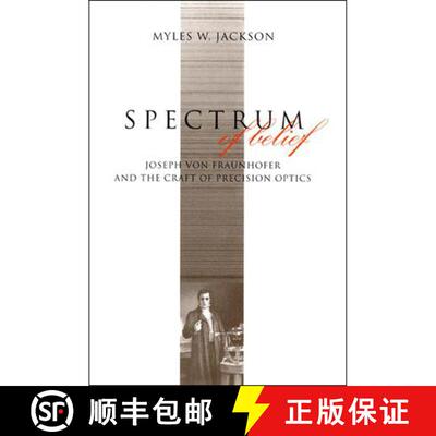 【3-4周达】Spectrum of Belief: Joseph von Fraunhofer and the Craft of Precision Optics [9780262527231]