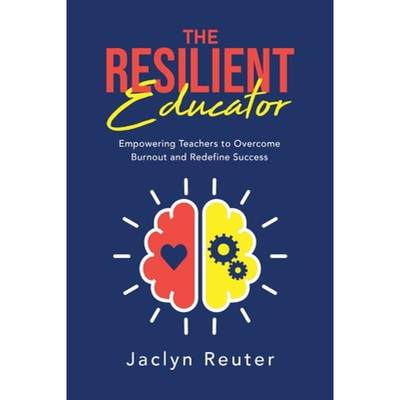 【4周达】The Resilient Educator: Empowering Teachers To Overcome Burnout and Redefine Success [9781735240916]