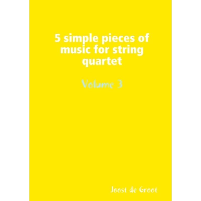 【4周达】5 simple pieces of music for string quartet Volume 3 [9789078808084]