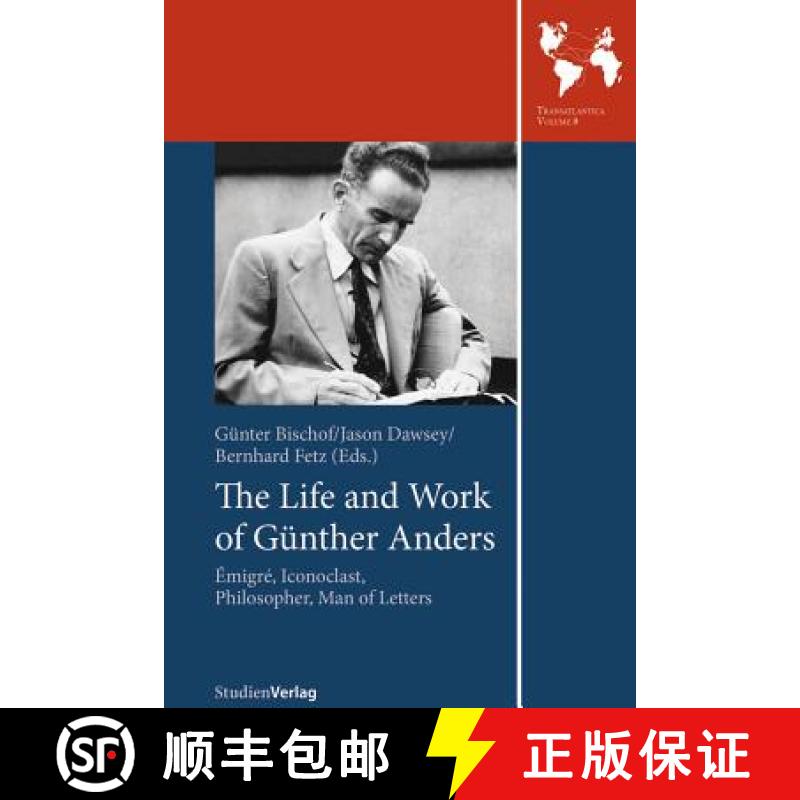 【3-4周达】The Life and Work of Gunther Anders: Emigre, Iconoclast, Philosopher, Man of Letters [9783706553520]