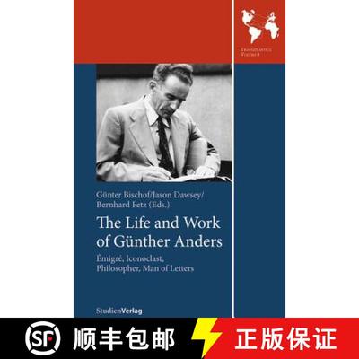【3-4周达】The Life and Work of Gunther Anders: Emigre, Iconoclast, Philosopher, Man of Letters [9783706553520]