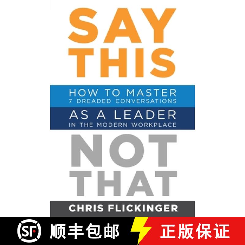 【3-4周达】Say This, Not That: How to Master 7 Dreaded Conversations As a Leader in the Modern Workplace [9781732645585]