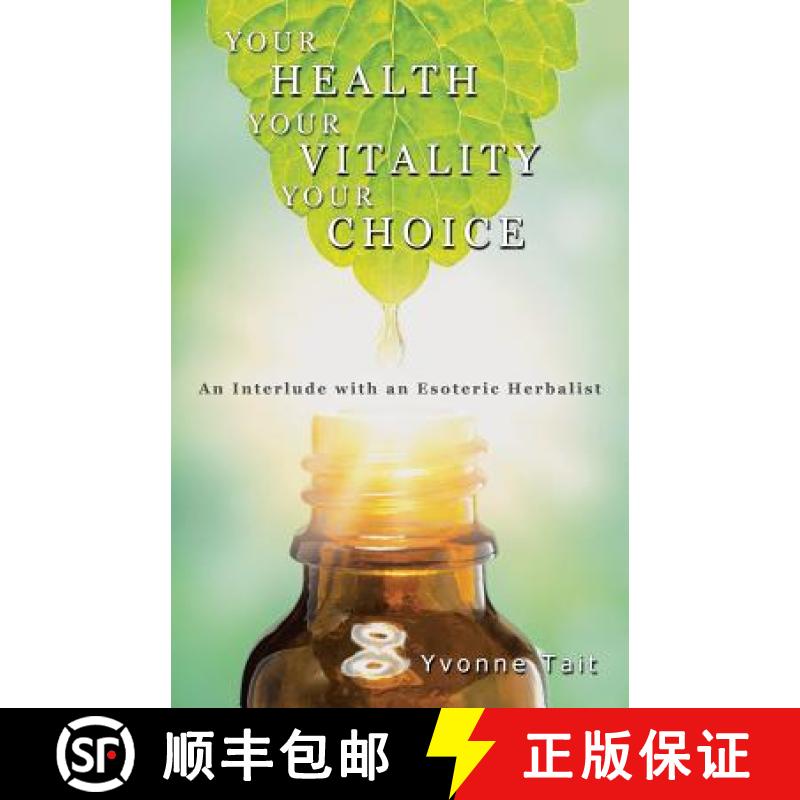 【2-3周达】Your Health, Your Vitality, Your Choice: An Interlude with an Esoteric Herbalist [9781504301060]