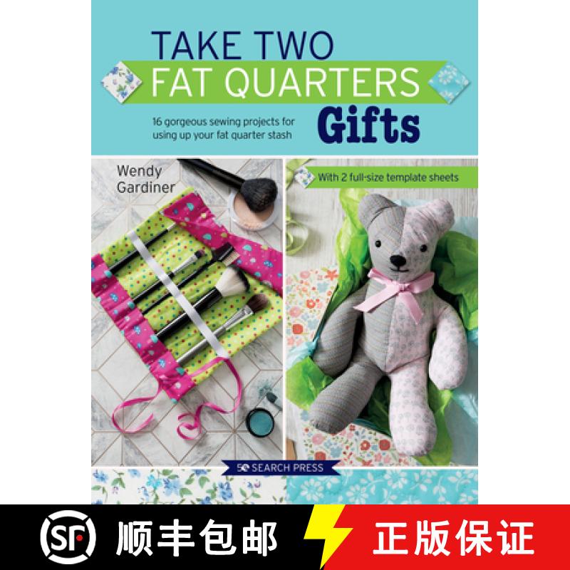 【2-3周达】Take Two Fat Quarters: Gifts: 16 Gorgeous Sewing Projects for Using Up Your Fat Quarter Stash [9781782217329]