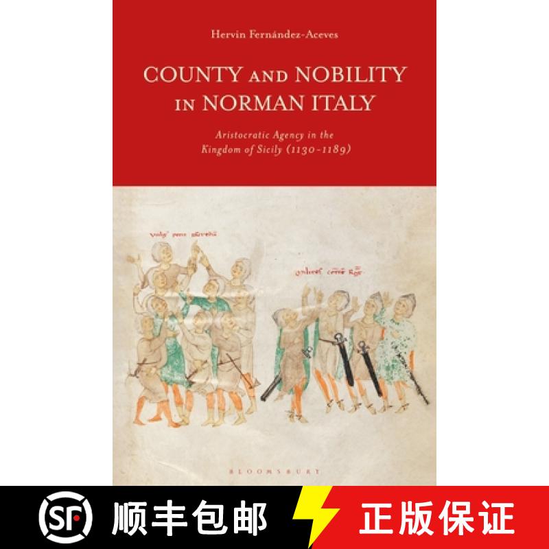 预订 County and Nobility in Norman Italy: Aristocratic Agency in the Kingdom of Sicily, 1130-1189 [9781350201651]