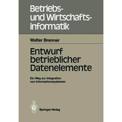 【4周达】Entwurf betrieblicher Datenelemente : Ein Weg zur Integration von Informationssystemen [9783540189510]