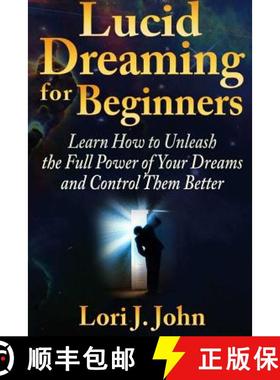 【3-4周达】Lucid Dreaming for Beginners: Learn How to Unleash the Full Power of Your Dreams and Contr... [9781304544506]