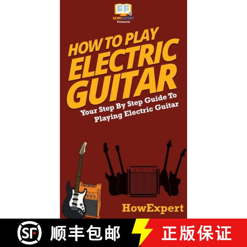 【3-4周达】How To Play Electric Guitar: Your Step By Step Guide To Playing Electric Guitar [9781647585679]