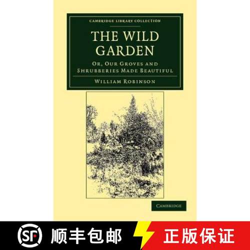 【3-4周达】Wild Garden: Or, Our Groves and Shrubberies Made Beautiful - The Wild Garden: Or, Our Grov... [9781108037105]