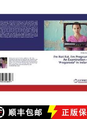 预订 I'm Not Fat, I'm Pregnant: An Examination of Pregorexia in Ireland [9783330085077]