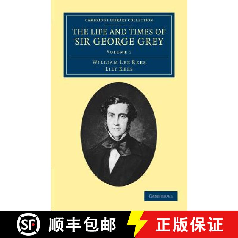 【3-4周达】The Life and Times of Sir George Grey, K.C.B. [9781108039505]
