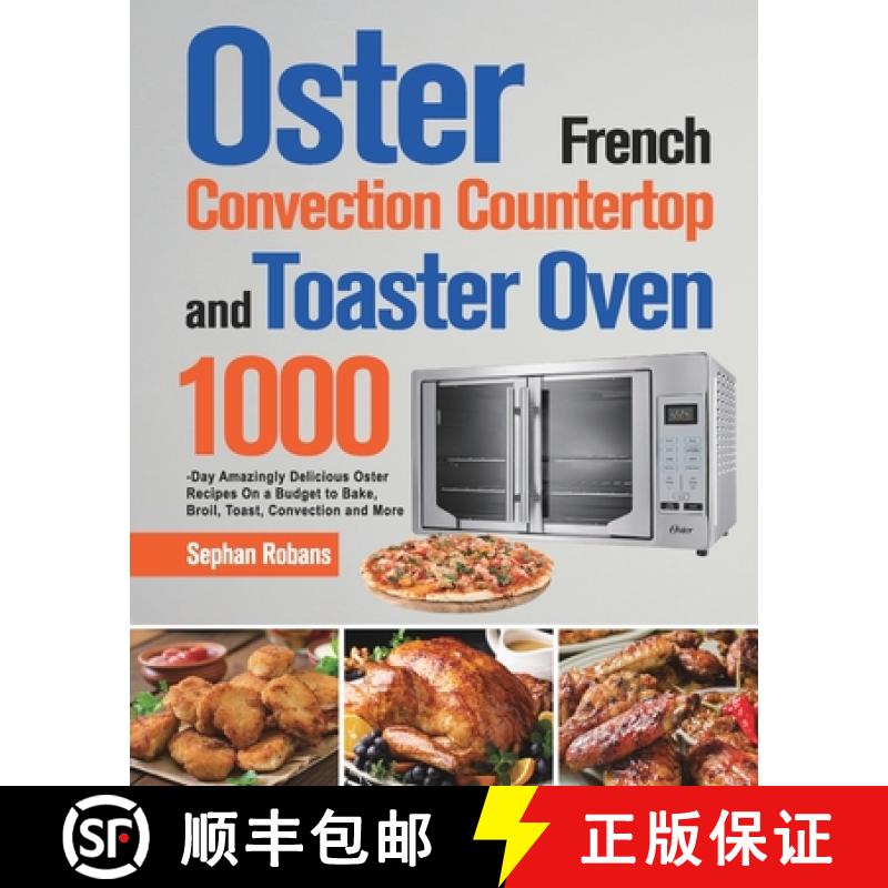 【2-3周达】Oster French Convection Countertop and Toaster Oven Cookbook: 1000-Day Amazingly Delicious... [9781639351879]