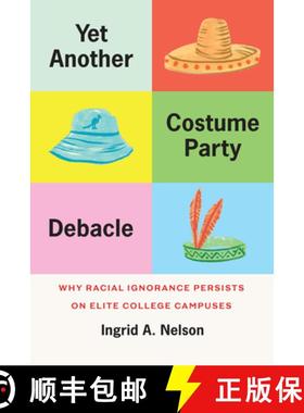 【3-4周达】Yet Another Costume Party Debacle: Why Racial Ignorance Persists on Elite College Campuses [9780226836850]