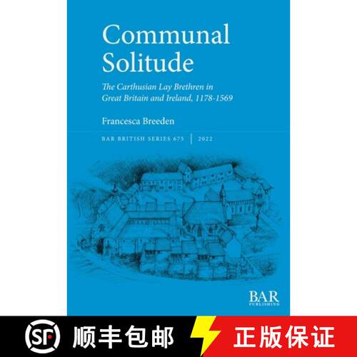 【3-4周达】Communal Solitude: The Carthusian Lay Brethren in Great Britain & Ireland, 1178-1569 [9781407359755]