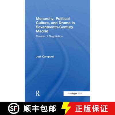 【3-4周达】精装 Monarchy, Political Culture, and Drama in Seventeenth-Century Madrid : Theater of Neg... [9780754654186]
