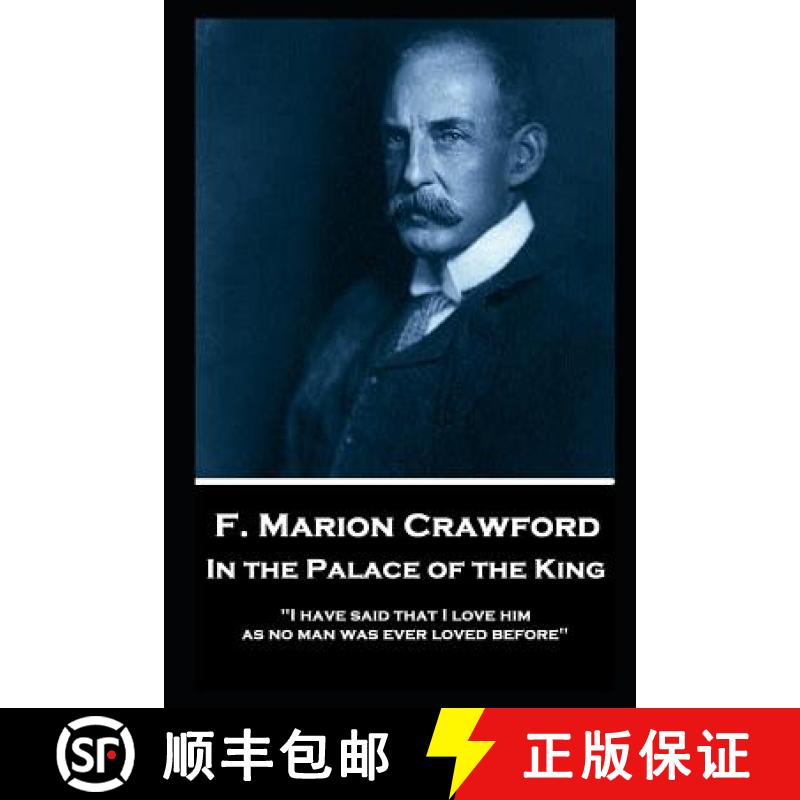 【3-4周达】F. Marion Crawford - In The Palace of The King: I have said that I love him as no man was ... [9781787805552]