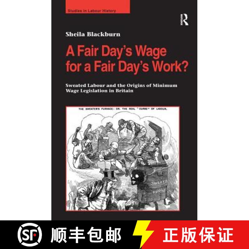 【3-4周达】A Fair Day's Wage for a Fair Day's Work? : Sweated Labour and the Origins of Minimum Wage ... [9780754632641]